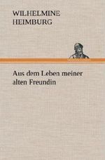 Aus dem Leben meiner alten Freundin Cover des Buches Aus dem Leben meiner alten Freundin (ISBN: 9783847251484)