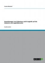 Auswirkungen von E-Business und E-Logistik auf die Industrie und Logistikbranche Cover des Buches Auswirkungen von E-Business und E-Logistik auf die Industrie und Logistikbranche (ISBN: 9783640814022)