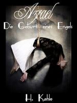 Azrael - Die Geburt eines Engels Cover des Buches Azrael - Die Geburt eines Engels (ISBN: 9783847649342)