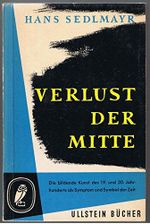 Hans Sedlmayr: Verlust der Mitte - Die bildende Kunst des 19. und 20. Jahrhunderts als Symptom und Symbol der Zeit Cover des Buches Hans Sedlmayr: Verlust der Mitte - Die bildende Kunst des 19. und 20. Jahrhunderts als Symptom und Symbol der Zeit (ISBN: B0010ZH48U)