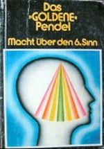 Das goldene Pendel - Macht über den 6. Sinn Cover des Buches Das goldene Pendel - Macht über den 6. Sinn (ISBN: B0019CRUCY)