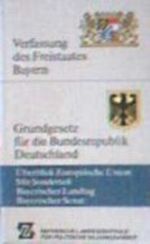 Verfassung des Freistaates Bayern / Grundgesetz für die Bundesrepublik Deutschland / Überblick Europäische Union Cover des Buches Verfassung des Freistaates Bayern / Grundgesetz für die Bundesrepublik Deutschland / Überblick Europäische Union (ISBN: B001GOYOYC)