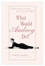 What Would Audrey Do? Cover des Buches What Would Audrey Do? (ISBN: 9781781314654)