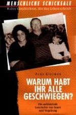 Warum habt ihr alle geschwiegen? Die aufrüttelnde Geschichte von Inzest und Vergeltung (Menschliche Schicksale - Wahre Geschichten, die das Leben schrieb) Cover des Buches Warum habt ihr alle geschwiegen? Die aufrüttelnde Geschichte von Inzest und Vergeltung (Menschliche Schicksale - Wahre Geschichten, die das Leben schrieb) (ISBN: B001JIQN2G)