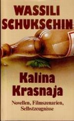 Kalina Krasnaja Novellen Filmszenarien Selbstzeugnisse Cover des Buches Kalina Krasnaja Novellen Filmszenarien Selbstzeugnisse (ISBN: B001NWJXDE)