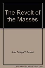 The Revolt of the Masses Cover des Buches The Revolt of the Masses (ISBN: B001QXY8CQ)