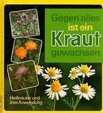 Gegen alles ist ein Kraut gewachsen - Heilkräuter und ihre Anwendung Cover des Buches Gegen alles ist ein Kraut gewachsen - Heilkräuter und ihre Anwendung (ISBN: B0021F8U22)