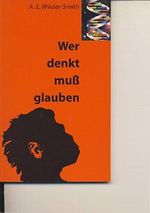 A.E. Wilder-Smith: Wer denkt muß glauben Cover des Buches A.E. Wilder-Smith: Wer denkt muß glauben (ISBN: B0025YWKBQ)