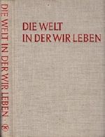 Die Welt in der wir leben. Knaur-Volksausgabe. Von der Redaktion Life und Lincoln Barnett. Bearbeitet von Jane Werner Watson und Fritz Bolle. Cover des Buches Die Welt in der wir leben. Knaur-Volksausgabe. Von der Redaktion Life und Lincoln Barnett. Bearbeitet von Jane Werner Watson und Fritz Bolle. (ISBN: B0026OIWZS)