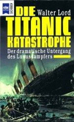 Die Titanic Katastrophe. Der dramatische Untergang des Luxusdampfers. Cover des Buches Die Titanic Katastrophe. Der dramatische Untergang des Luxusdampfers. (ISBN: B002897FZE)