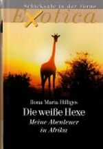 Die weiße Hexe - Meine Abenteuer in Afrika (Exotica-Schicksale in der Ferne) Cover des Buches Die weiße Hexe - Meine Abenteuer in Afrika (Exotica-Schicksale in der Ferne) (ISBN: B0028YA31C)
