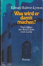 Was wird er damit machen? : Nachrichten aus dem Leben eines Lords. Roman. Alle Bücher in einem Band! Cover des Buches Was wird er damit machen? : Nachrichten aus dem Leben eines Lords. Roman. Alle Bücher in einem Band! (ISBN: B002974WYW)