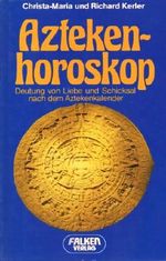 Aztekenhoroskop: Deutung von Liebe und Schicksal nach dem Aztekenkalender. Cover des Buches Aztekenhoroskop: Deutung von Liebe und Schicksal nach dem Aztekenkalender. (ISBN: B002BMET52)