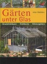 Watkins Gärten unter Glas, Gewächshäuser Frühbeete, Wintergärten Cover des Buches Watkins Gärten unter Glas, Gewächshäuser Frühbeete, Wintergärten (ISBN: B002CBHT1I)