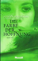 Die Farbe der Hoffnung. Roman. Aus dem Englischen von Regina Rawlinson und Anne Rademacher. Cover des Buches Die Farbe der Hoffnung. Roman. Aus dem Englischen von Regina Rawlinson und Anne Rademacher. (ISBN: B002GDCCTQ)