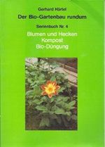 Der Bio-Gartenbau rundum 4. Blumen und Hecken. Kompost. Bio-Düngung. Cover des Buches Der Bio-Gartenbau rundum 4. Blumen und Hecken. Kompost. Bio-Düngung. (ISBN: B002KJHLY2)