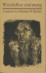 Wandelbar und stetig. Lesarten zu Johannes R. Becher. Anthologie Cover des Buches Wandelbar und stetig. Lesarten zu Johannes R. Becher. Anthologie (ISBN: B002KL4FI0)