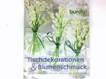Tischdekorationen & Blumenschmuck - Zauberhafte Ideen für alle Anlässe und Jahreszeiten Cover des Buches Tischdekorationen & Blumenschmuck - Zauberhafte Ideen für alle Anlässe und Jahreszeiten (ISBN: B002PRDDG4)