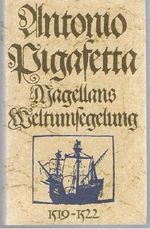 Antonio Pigafetta. Die erste Reise um die Erde - Ein Augenzeugenbericht von der Weltumsegelung Magellans 1519-1522 Cover des Buches Antonio Pigafetta. Die erste Reise um die Erde - Ein Augenzeugenbericht von der Weltumsegelung Magellans 1519-1522 (ISBN: B002SS4G7A)