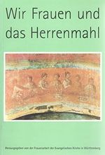Wir Frauen und das Herrenmahl Cover des Buches Wir Frauen und das Herrenmahl (ISBN: B002VRUVRC)