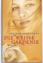 Die weiße Gardenie : Roman. Dt. von Imke Walsh-Araya, Club-Premiere. Cover des Buches Die weiße Gardenie : Roman. Dt. von Imke Walsh-Araya, Club-Premiere. (ISBN: B0034SVDXI)