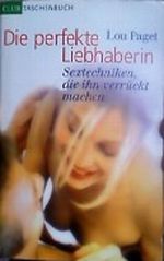Die perfekte Liebhaberin : Sextechniken, die ihn verrückt machen. Cover des Buches Die perfekte Liebhaberin : Sextechniken, die ihn verrückt machen. (ISBN: B0036PRQ6M)