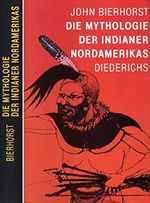 Bierhorst Die Mythologie der Indianer Nord- Amerikas, Diederichs, 240 Seiten, bebildert Cover des Buches Bierhorst Die Mythologie der Indianer Nord- Amerikas, Diederichs, 240 Seiten, bebildert (ISBN: B003TBWKKK)