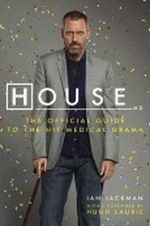 House, M.D.: The Official Guide to the Hit Medical Drama Cover des Buches House, M.D.: The Official Guide to the Hit Medical Drama (ISBN: B003TO583I)