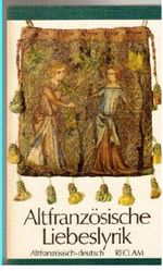 Altfranzösische Liebeslyrik. altfranzösisch und deutsch (Reclams Universal Bibliothek, 802) Cover des Buches Altfranzösische Liebeslyrik. altfranzösisch und deutsch (Reclams Universal Bibliothek, 802) (ISBN: B003U3NHO0)