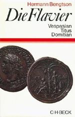 Die Flavier - Vespasian Titus Domitian - Geschichte eines römischen Kaiserhauses Cover des Buches Die Flavier - Vespasian Titus Domitian - Geschichte eines römischen Kaiserhauses (ISBN: B003V41NIU)