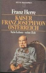 Herre Kaiser Franz Joseph von Österreich sein Leben seine Zeit, HeyneTb, 530 Seiten, Bilder Cover des Buches Herre Kaiser Franz Joseph von Österreich sein Leben seine Zeit, HeyneTb, 530 Seiten, Bilder (ISBN: B003VHJLSQ)