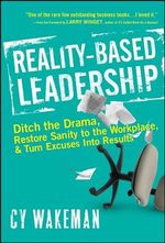 Reality-Based Leadership: Ditch the Drama, Restore Sanity to the Workplace, and Turn Excuses into Results (English Edition) Cover des Buches Reality-Based Leadership: Ditch the Drama, Restore Sanity to the Workplace, and Turn Excuses into Results (English Edition) (ISBN: B0041D8V1C)