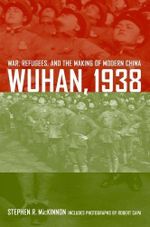Wuhan, 1938: War, Refugees, and the Making of Modern China (English Edition) Cover des Buches Wuhan, 1938: War, Refugees, and the Making of Modern China (English Edition) (ISBN: B004MDL41U)
