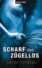 Scharf und zügellos: Heiße Stories Cover des Buches Scharf und zügellos: Heiße Stories (ISBN: B004OL2C9S)