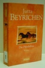JUTTA BEYRICHEN: Die Pferdefrau - publisher: Droemer Knaur Cover des Buches JUTTA BEYRICHEN: Die Pferdefrau - publisher: Droemer Knaur (ISBN: B004OX3LC8)