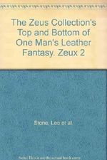 The Zeus Collection's Top and Bottom of One Man's Leather Fantasy. Zeux 2 Cover des Buches The Zeus Collection's Top and Bottom of One Man's Leather Fantasy. Zeux 2 (ISBN: B004QP28NW)