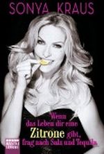 Wenn das Leben dir eine Zitrone gibt, frag nach Salz und Tequila: Die Sonya-Strategie für Lebensglück, Erfolg und jede Menge Spaß Cover des Buches Wenn das Leben dir eine Zitrone gibt, frag nach Salz und Tequila: Die Sonya-Strategie für Lebensglück, Erfolg und jede Menge Spaß (ISBN: B004ROTK9W)