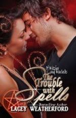 The Trouble With Spells (Of Witches and Warlocks #1) Cover des Buches The Trouble With Spells (Of Witches and Warlocks #1) (ISBN: B004RRB2WW)