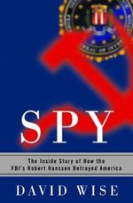 Spy: The Inside Story of How the FBI's Robert Hanssen Betrayed America (English Edition) Cover des Buches Spy: The Inside Story of How the FBI's Robert Hanssen Betrayed America (English Edition) (ISBN: B004SOVCBA)