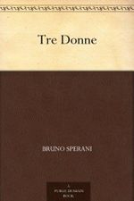 Tre Donne (Italian Edition) Cover des Buches Tre Donne (Italian Edition) (ISBN: B004TWZM7G)