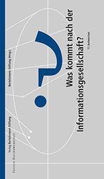 Was kommt nach der Informationsgesellschaft?: 11 Antworten (Edition Reformwerkstatt) Cover des Buches Was kommt nach der Informationsgesellschaft?: 11 Antworten (Edition Reformwerkstatt) (ISBN: B004VQW0EI)