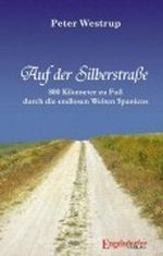 Auf der Silberstraße. 800 Kilometer zu Fuß durch die endlosen Weiten Spaniens Cover des Buches Auf der Silberstraße. 800 Kilometer zu Fuß durch die endlosen Weiten Spaniens (ISBN: B004WGZIO6)
