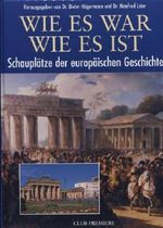 Wie es war - Wie es ist - Schauplätze der europäischen Geschichte Cover des Buches Wie es war - Wie es ist - Schauplätze der europäischen Geschichte (ISBN: B004YTTGPS)