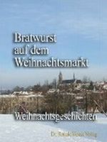 Bratwurst auf dem Weihnachtsmarkt. Weihnachtsgeschichten Cover des Buches Bratwurst auf dem Weihnachtsmarkt. Weihnachtsgeschichten (ISBN: B005209HX4)