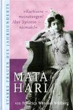 MATA HARI. "Kurtisane - meinetwegen! Aber Spionin - niemals!" (Weltbild Sammler-Editionen: Starke Frauen des Jahrhunderts) Cover des Buches MATA HARI. "Kurtisane - meinetwegen! Aber Spionin - niemals!" (Weltbild Sammler-Editionen: Starke Frauen des Jahrhunderts) (ISBN: B0053WS0NY)