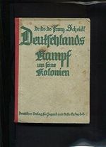 Deutschlands Kampf um seine Kolonien Eine gemeinschaftliche, urkundliche Darstellung Cover des Buches Deutschlands Kampf um seine Kolonien Eine gemeinschaftliche, urkundliche Darstellung (ISBN: B0059M6FU8)