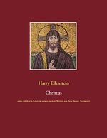 Christus: seine spirituelle Lehre in seinen eigenen Worten aus dem Neuen Testament Cover des Buches Christus: seine spirituelle Lehre in seinen eigenen Worten aus dem Neuen Testament (ISBN: B005C98KVU)