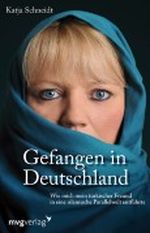 Gefangen in Deutschland: Wie mich mein türkischer Freund in eine islamische Parallelwelt entführte Cover des Buches Gefangen in Deutschland: Wie mich mein türkischer Freund in eine islamische Parallelwelt entführte (ISBN: B005CV5V2Y)