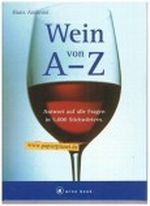 Wein A bis Z : Antwort auf alle Fragen in 5000 Stichwörtern. A wine book 3774255350 Cover des Buches Wein A bis Z : Antwort auf alle Fragen in 5000 Stichwörtern. A wine book 3774255350 (ISBN: B005CYI768)