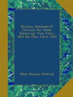Nicolaus Helduader'S Chronik Der Stadt Schleswig: Vom Jahre 1603 Bis Zum Jahre 1822 Cover des Buches Nicolaus Helduader'S Chronik Der Stadt Schleswig: Vom Jahre 1603 Bis Zum Jahre 1822 (ISBN: B005G8O84U)
